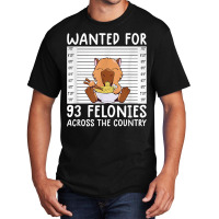 Wanted For 93 Felonies Shirt Funny Capybara Tee Rodent Quote T Shirt Basic T-shirt | Artistshot