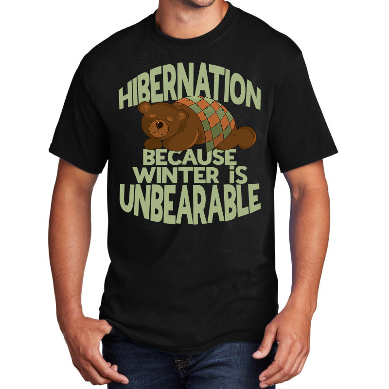 Winter Hibernation Funny Sleeping Bear Pun For Hibernating 1 Basic T-shirt by MELISSABISHOP | Artistshot