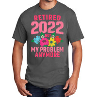 Womens Retired 2022 Not My Problem Anymore Teacher Retirement Nurse T Basic T-shirt | Artistshot