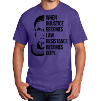 Notorious Rbg When Injustice Becomes Law Basic T-shirt | Artistshot