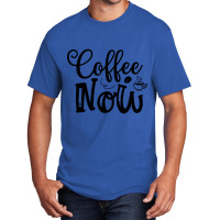 Limited Edition Coffee Now Basic T-shirt | Artistshot