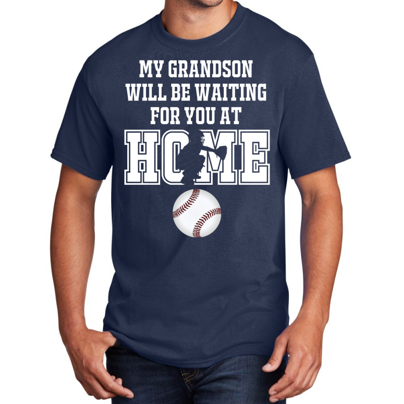 Baseball Catcher Products My Grandson Will Be Waiting For You At Home Basic T-shirt by fattytanyahy | Artistshot