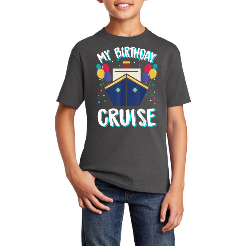 My Birthday Cruise Ship – Birthday Cruise T Shirt Basic Youth T-shirt | Artistshot