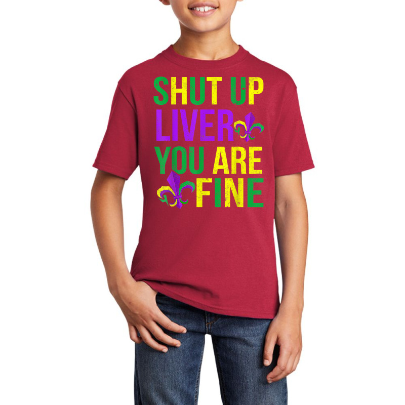 Funny Mardi Gras Parade Outfit   Shut Up Liver Youre Fine T Shirt Basic Youth T-shirt by pulsemh | Artistshot