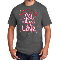 All You Need Is Love Basic T-shirt | Artistshot