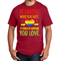 Be Careful Who You Hate Lgbt Pride Month T Shirt Basic T-shirt | Artistshot