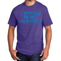 I Am Serious And Don't Call Me ,shirley Basic T-shirt | Artistshot