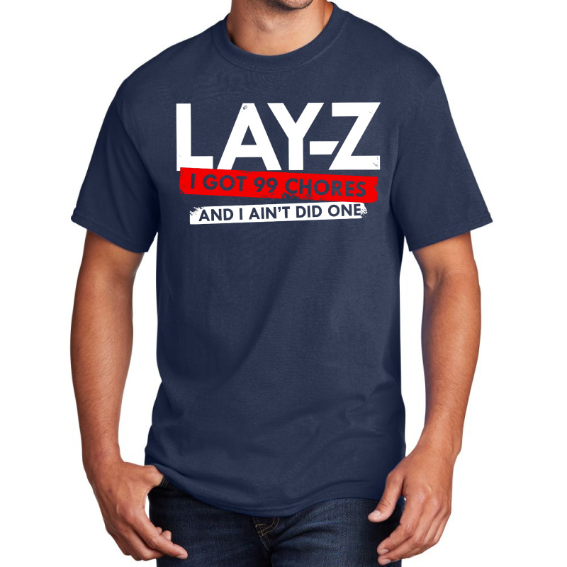 Lay Z I Got 99 Chores And I Ain't Did One Basic T-shirt | Artistshot