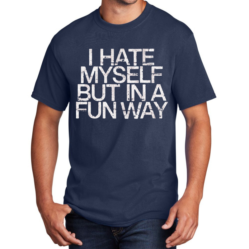 I Hate Myself But In A Fun Way   Nihilist Basic T-shirt by kudupiye | Artistshot