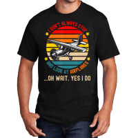 I Don't Always Stop And Look At Airplanes Basic T-shirt | Artistshot