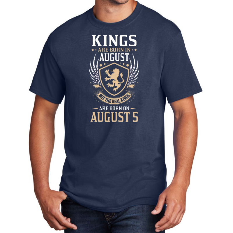 Kings Are Born In August But The Real Kings Are Bo Basic T-shirt | Artistshot