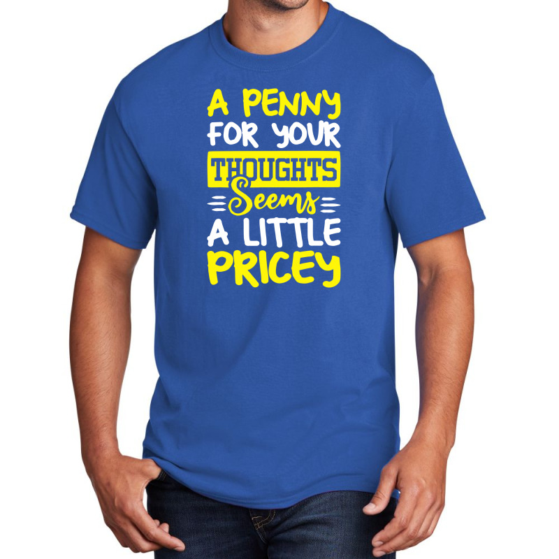 Humor Saying Penny For Your Thoughts Basic T-shirt | Artistshot