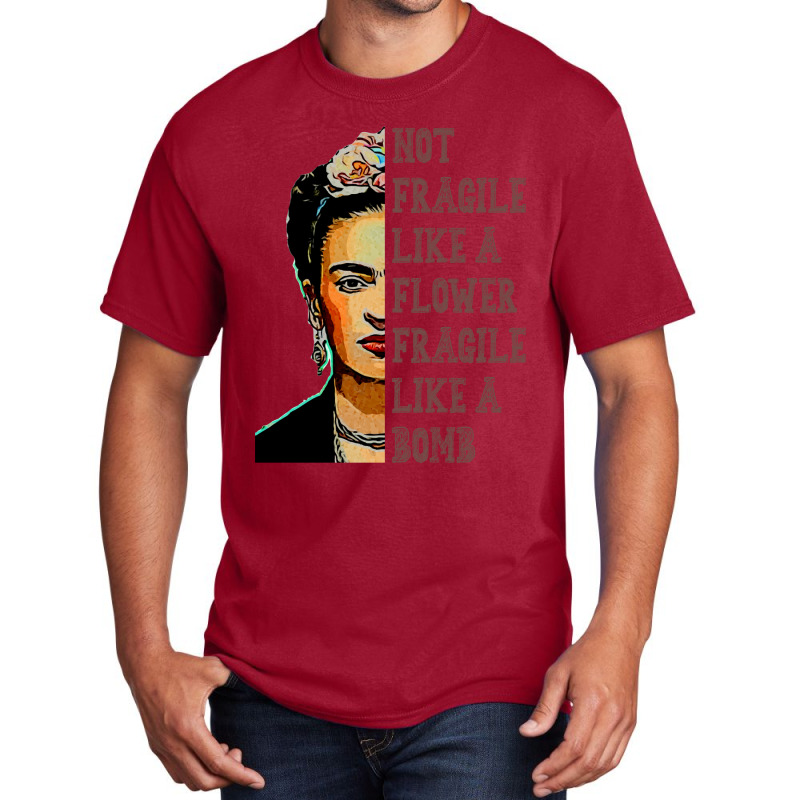 Frida Kahlo   Not Fragile Like A Flower Classic T Basic T-shirt | Artistshot