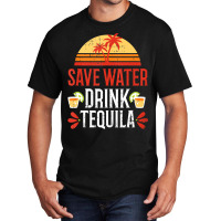 Save Water Drink Tequila Cinco De Mayo Mexico Part Basic T-shirt | Artistshot