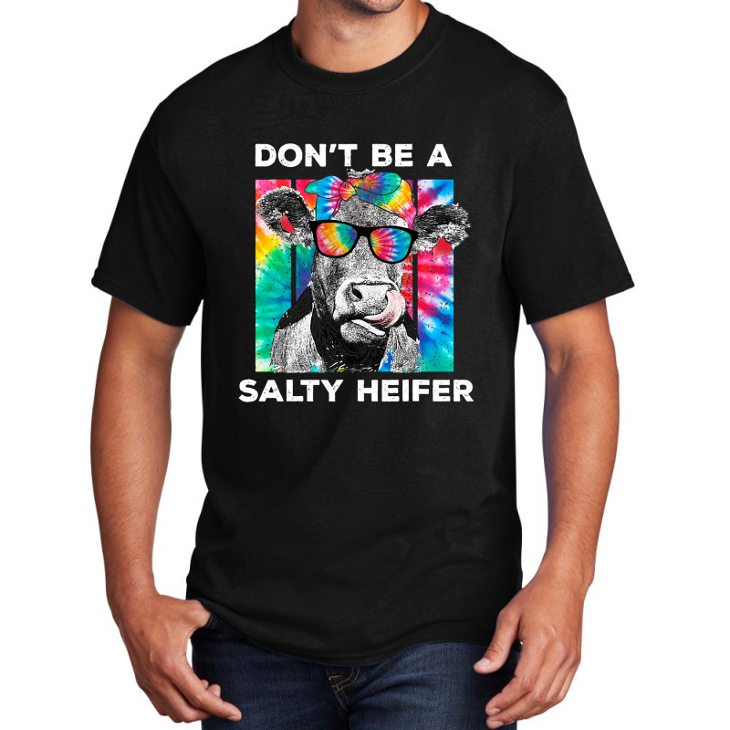 Funny Dont Be A Salty Heifer Tie Dye Cow Farmer Wo Basic T-shirt | Artistshot