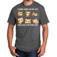 I Work Hard So My Cat Can Live A Better Life Basic T-shirt | Artistshot