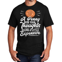 Funny Sarcasm Tee, Penny For Thoughts Tshirt, Nove Basic T-shirt | Artistshot