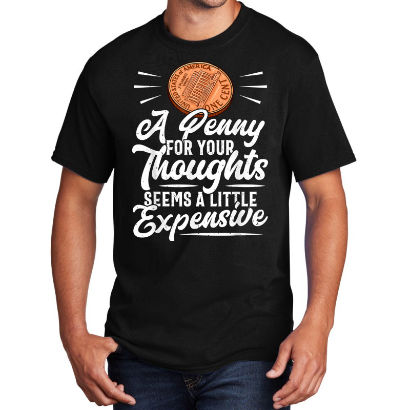 Funny Sarcasm Tee, Penny For Thoughts Tshirt, Nove Basic T-shirt by presha | Artistshot