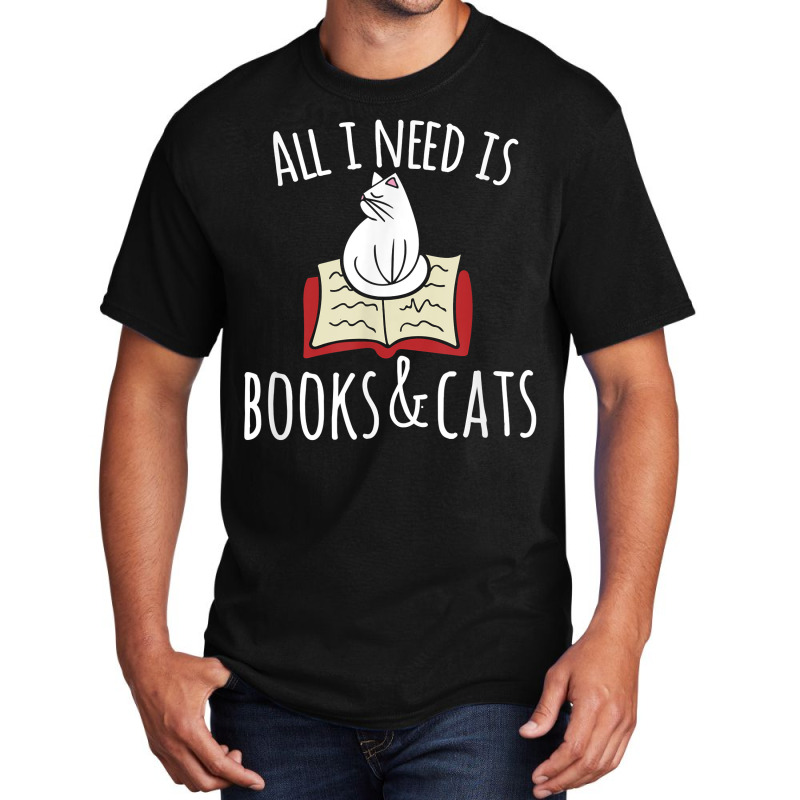 All I Need Is Books & Cats T Shirt Books And Cats Basic T-shirt by corindu | Artistshot