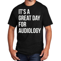 Awesome And Funny It Is A Great Day For Audiology Basic T-shirt | Artistshot