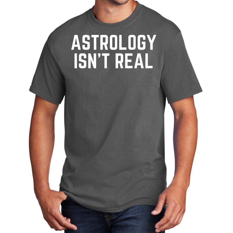 Astrology Isnt Real Quote Basic T-shirt by pabichmurane | Artistshot