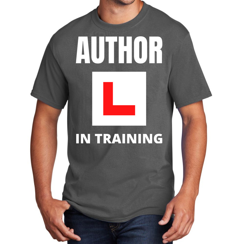 Author In Training Humor Basic T-shirt by peishiseifule | Artistshot