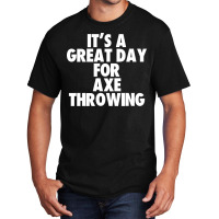 Its A Great Day For Axe Throwing Tumblr Basic T-shirt | Artistshot