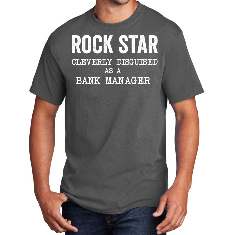 Rockstar Cleverly Disguised As A Bank Manager Gree Basic T-shirt | Artistshot