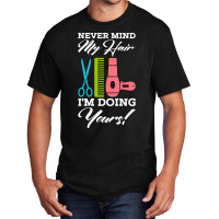 Never Mind My Hair Im Doing Yours Basic T-shirt | Artistshot