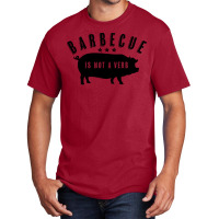 Barbecue Is Not A Verb Funny Southern Food Pork Bb Basic T-shirt | Artistshot