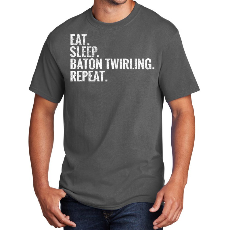 Eat Sleep Baton Twirling Repeat Gift Basic T-shirt by strosesimonsf | Artistshot