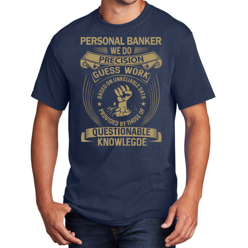 Personal Banker We Do Precision Basic T-shirt by elcepobatship | Artistshot