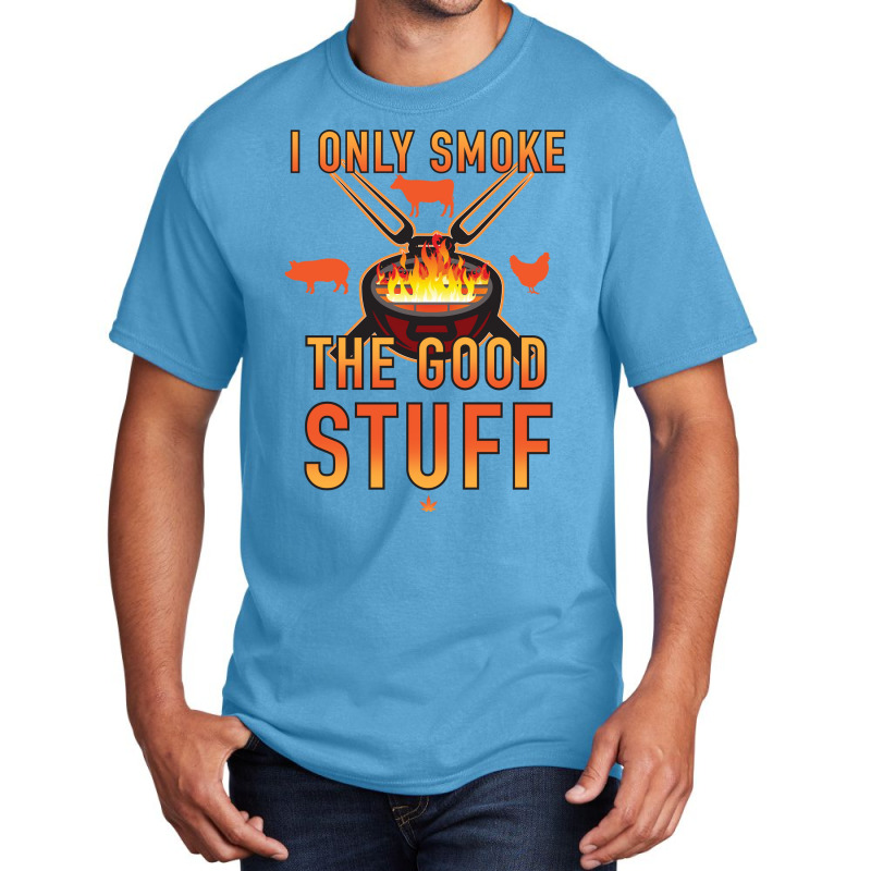 I Only Smoke The Good Stuff No2 Quote Basic T-shirt by strosesimonsf | Artistshot