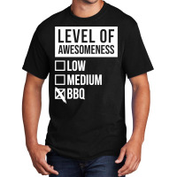 Funny Level Of Awesomeness Low Medium Gift Bbq Bar Basic T-shirt | Artistshot