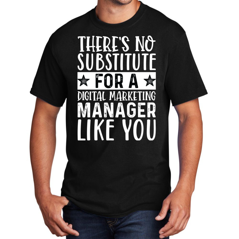 Theres No Substitue For A Digital Marketing Manage Basic T-shirt by cozubfitonoo | Artistshot