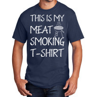 This Is My Meat Smoking Tshirt Cool Basic T-shirt | Artistshot