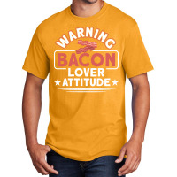 Warning Bacon Lover Attitude Bacon Bbq Grilling Ye Basic T-shirt | Artistshot