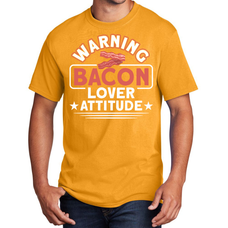 Warning Bacon Lover Attitude Bacon Bbq Grilling Ye Basic T-shirt by raginmanerys | Artistshot