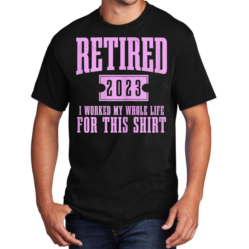 Womens Retired 2023 Funny Retirement Worked My Who Basic T-shirt | Artistshot