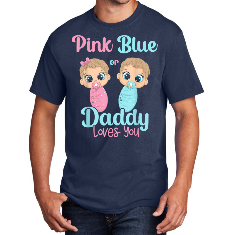 Mens Cute Pink Or Blue Daddy Loves You   Gender Re Basic T-shirt | Artistshot