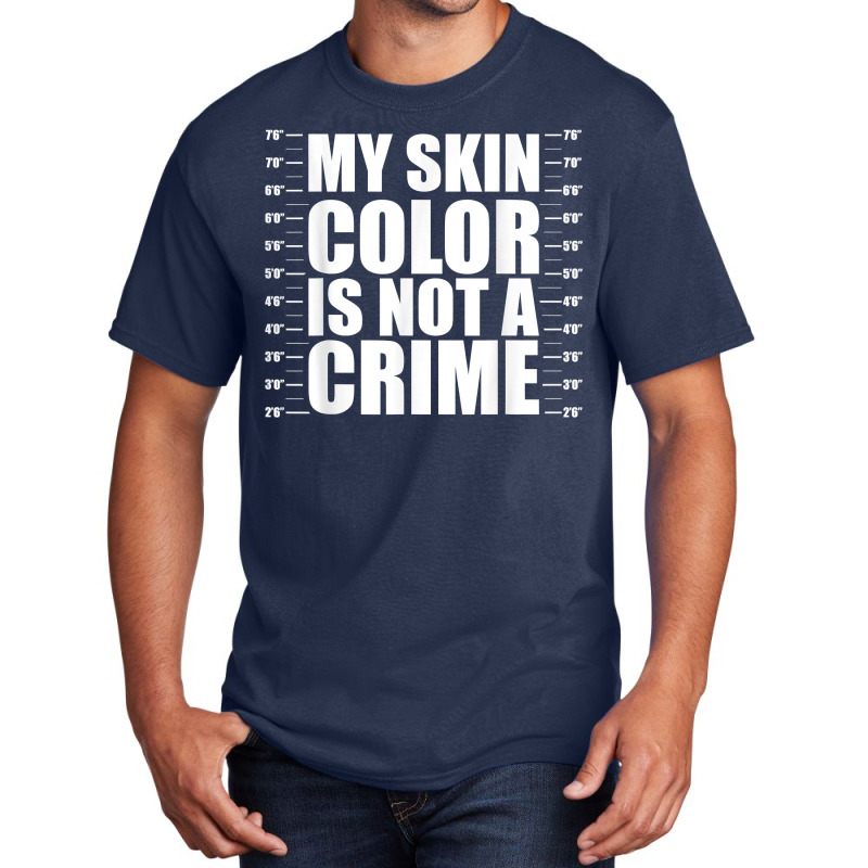 My Skin Color Is Not A Crime Black Equality Empowe Basic T-shirt | Artistshot