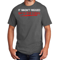 It Wasn't Rigged You're Just A Loser   Tank Top Basic T-shirt | Artistshot