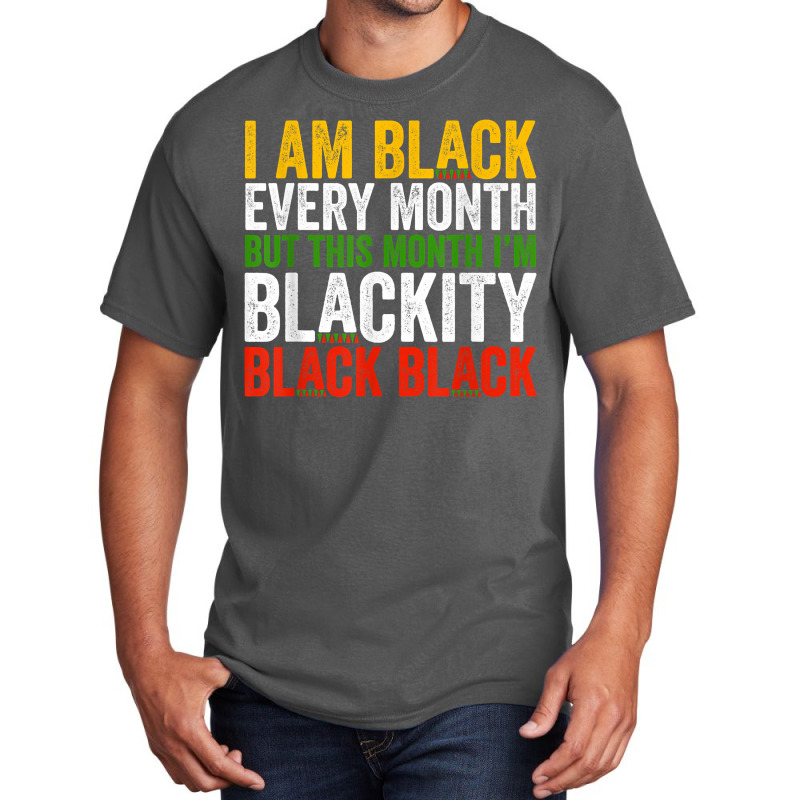 Black History Month This Month I'm Blackity Black Basic T-shirt | Artistshot