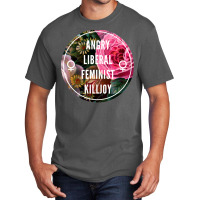 Angry Liberal Feminist Killjoy Basic T-shirt | Artistshot