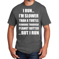 I Run..i'm Slower Than A Turtle..but I Run Tank To Basic T-shirt | Artistshot