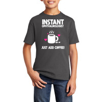 Instant Ophthalmologist Just Add Coffee! Basic Youth T-shirt | Artistshot