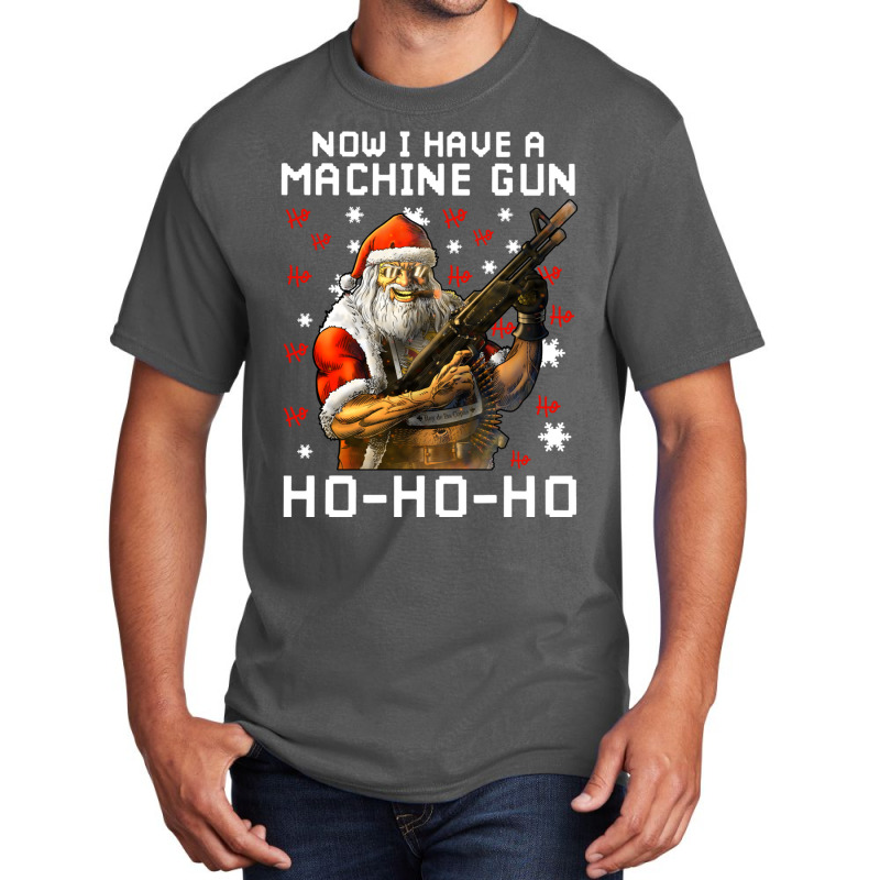 Now I Have A Machine Gun Ho Ho Ho Long Sleeve T Sh Basic T-shirt | Artistshot