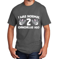 Chinchilla Pet Owner I Was Normal 2 Chinchillas Ag Basic T-shirt | Artistshot