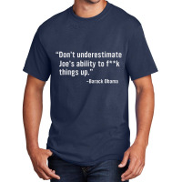 Don't Underestimate Joe's Ability To Fuck Things U Basic T-shirt | Artistshot