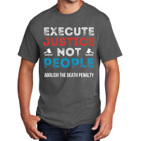 Execute Justice Not People Criminal Justice System Basic T-shirt | Artistshot